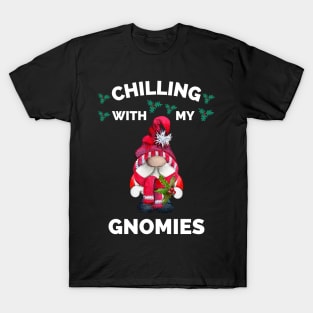 Chilling With My Gnomies - Hanging With My Gnomies - Chillin With My Gnomies - Funny Ugly Christmas Gift T-Shirt